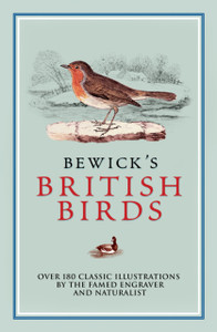 Bewick's British Birds : Over 180 Classic Illustrations by the Famed Engraver and Naturalist Bewick's British Birds : Over 180 Classic Illustrations by the Famed Engraver and Naturalist