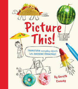 Picture This! : Transform Everyday Objects into Awesome Drawings! Picture This! : Transform Everyday Objects into Awesome Drawings!
