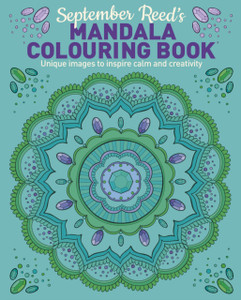 September Reed's Mandala Colouring Book : Unique Images to Inspire Calm and Creativity