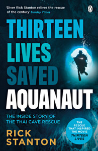 Aquanaut : A Life Beneath The Surface - The Inside Story of the Thai Cave Rescue Aquanaut : A Life Beneath The Surface - The Inside Story of the Thai Cave Rescue