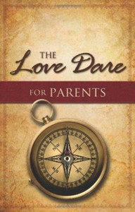 The Love Dare for Parents The Love Dare for Parents