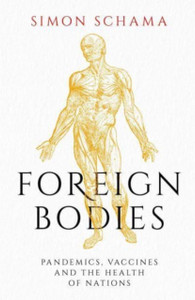 Foreign Bodies : Pandemics, Vaccines and the Health of Nations