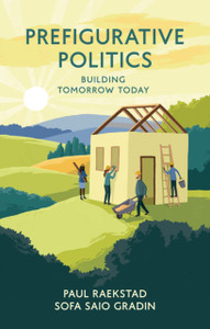 Prefigurative Politics - Building Tomorrow Today Prefigurative Politics - Building Tomorrow Today