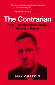 The Contrarian : Peter Thiel and Silicon Valley's Pursuit of Power The Contrarian : Peter Thiel and Silicon Valley's Pursuit of Power