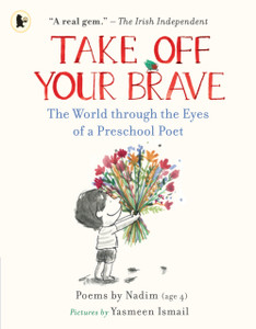 Take Off Your Brave: The World through the Eyes of a Preschool Poet Take Off Your Brave: The World through the Eyes of a Preschool Poet