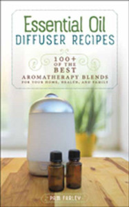 Essential Oil Diffuser Recipes : 100+ of the Best Aromatherapy Blends for Your Home, Health, and Family Essential Oil Diffuser Recipes : 100+ of the Best Aromatherapy Blends for Your Home, Health, and Family
