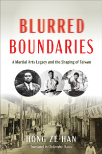 Blurred Boundaries : A Martial Arts Legacy and the Shaping of Taiwan