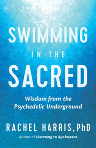 Swimming in the Sacred: Wisdom from the Psychedelic Underground