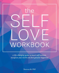 The Self-love Workbook : A Life-Changing Guide to Boost Self-Esteem, Recognize Your Worth and Find Genuine Happiness The Self-love Workbook : A Life-Changing Guide to Boost Self-Esteem, Recognize Your Worth and Find Genuine Happiness