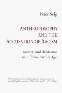 Anthroposophy and the Accusation of Racism : Society and Medicine in a Totalitarian Age Anthroposophy and the Accusation of Racism : Society and Medicine in a Totalitarian Age