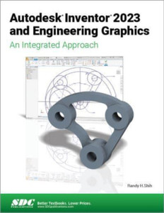 Autodesk Inventor 2023 and Engineering Graphics : An Integrated Approach Autodesk Inventor 2023 and Engineering Graphics : An Integrated Approach
