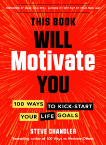 This Book Will Motivate You : 100 Ways to Kick-Start Your Life Goals This Book Will Motivate You : 100 Ways to Kick-Start Your Life Goals