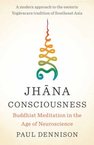 Jhana Consciousness : Buddhist Meditation in the Age of Neuroscience Jhana Consciousness : Buddhist Meditation in the Age of Neuroscience