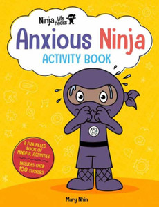 Ninja Life Hacks: Anxious Ninja Activity Book Ninja Life Hacks: Anxious Ninja Activity Book