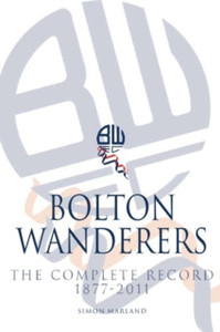 Bolton Wanderers: The Complete Record 1877-2011