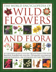 Wild Flowers & Flora, The World Encyclopedia of : An authoritative guide to more than 750 wild flowers of the world, beautifully illustrated with more than 1750 specially commissioned watercolours, photographs and maps Wild Flowers & Flora, The World Encyclopedia of : An authoritative guide to more than 750 wild flowers of the world, beautifully illustrated with more than 1750 specially commissioned watercolours, photographs and maps