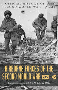 Airborne Forces of the Second World War 1939-1945 : Official History Of The Second World War Army