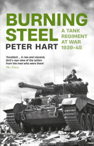 Burning Steel : A Tank Regiment at War, 1939-45 Burning Steel : A Tank Regiment at War, 1939-45