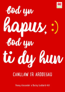 Darllen yn Well: Bod yn Hapus, Bod yn Ti dy Hun: Canllaw i'r Arddegau Darllen yn Well: Bod yn Hapus, Bod yn Ti dy Hun: Canllaw i'r Arddegau