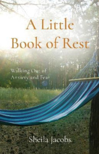 A Little Book of Rest : Walking Out of Anxiety and Fear