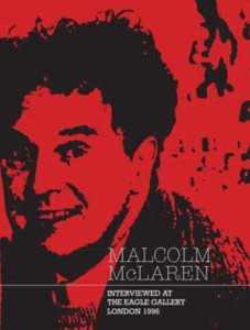 Malcolm McLaren : Interviewed at The Eagle Gallery, London 1996 Malcolm McLaren : Interviewed at The Eagle Gallery, London 1996
