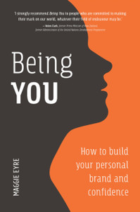 Being You : How to Build Your Personal Brand and Confidence Being You : How to Build Your Personal Brand and Confidence