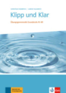 Klipp und Klar : U>bungsgrammatik Grundstufe A1-B1 ohne Losungen Klipp und Klar : U>bungsgrammatik Grundstufe A1-B1 ohne Losungen