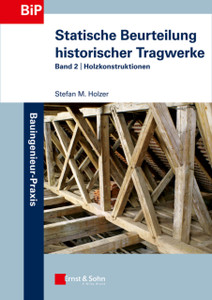 Statische Beurteilung historischer Tragwerke - Band 2 - Holzkonstruktionen Statische Beurteilung historischer Tragwerke - Band 2 - Holzkonstruktionen