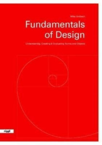 Fundamentals of Design : Understanding, Creating & Evaluating Forms and Objects Fundamentals of Design : Understanding, Creating & Evaluating Forms and Objects