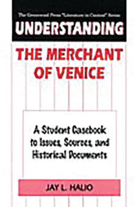 Understanding The Merchant of Venice: A Student Casebook to Issues, Sources, and Historical Documents