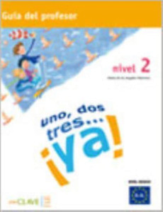Uno, dos tres...Ya! : Guia para el profesor 2