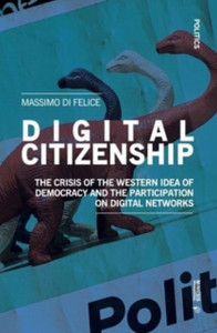Digital Citizenship : The Crisis of the Western Idea of Democracy and the Participation on Digital Networks Digital Citizenship : The Crisis of the Western Idea of Democracy and the Participation on Digital Networks