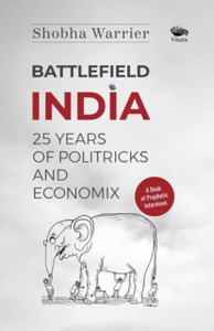 Battlefield India: : 25 Years of Politricks and Economix