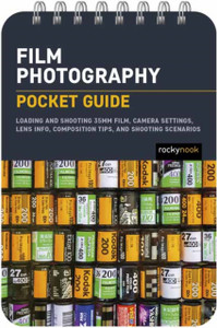 Film Photography: Pocket Guide : Exposure Basics, Camera Settings, Lens Info, Composition Tips, and Shooting Scenarios