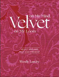 Velvet on My Mind, Velvet on My Loom: Velvet Weaving Past and Present Velvet on My Mind, Velvet on My Loom: Velvet Weaving Past and Present