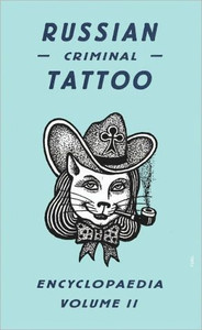 Russian Criminal Tattoo Encyclopaedia Volume II Russian Criminal Tattoo Encyclopaedia Volume II