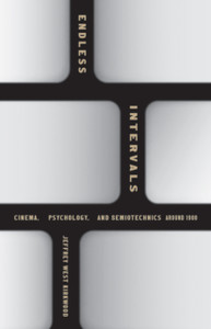 Endless Intervals : Cinema, Psychology, and Semiotechnics around 1900 Endless Intervals : Cinema, Psychology, and Semiotechnics around 1900