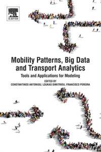 Mobility Patterns, Big Data and Transport Analytics : Tools and Applications for Modeling