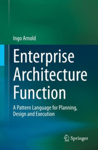 Enterprise Architecture Function : A Pattern Language for Planning, Design and Execution