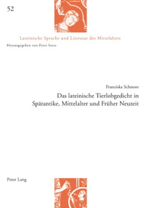 Das Lateinische Tierlobgedicht in Spaetantike, Mittelalter Und Frueher Neuzeit Das Lateinische Tierlobgedicht in Spaetantike, Mittelalter Und Frueher Neuzeit