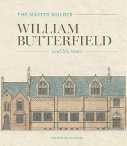 The Master Builder: William Butterfield and His Times