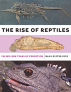 The Rise of Reptiles : 320 Million Years of Evolution The Rise of Reptiles : 320 Million Years of Evolution
