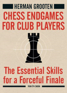 Chess Endgames for Club Players : The Essential Skills for a Forceful Finale Chess Endgames for Club Players : The Essential Skills for a Forceful Finale
