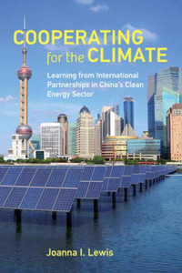 Cooperating for the Climate : Learning from International Partnerships in China's Clean Energy Sector Cooperating for the Climate : Learning from International Partnerships in China's Clean Energy Sector