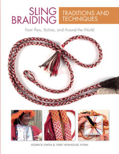 Sling Braiding Traditions and Techniques: From Peru, Bolivia and Around the World Sling Braiding Traditions and Techniques: From Peru, Bolivia and Around the World