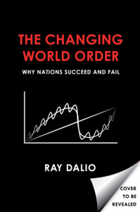 Principles for Dealing with the Changing World Order : Why Nations Succeed and Fail