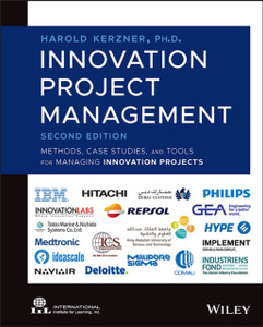 Innovation Project Management - Methods, Case Studies, and Tools for Managing Innovation Projects, 2nd Edition Innovation Project Management - Methods, Case Studies, and Tools for Managing Innovation Projects, 2nd Edition