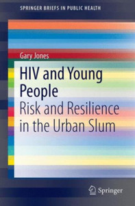HIV and Young People : Risk and Resilience in the Urban Slum HIV and Young People : Risk and Resilience in the Urban Slum