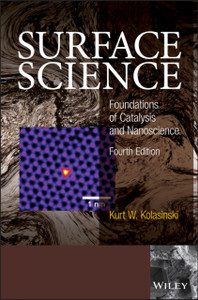 Surface Science - Foundations of Catalysis and Nanoscience, Fourth Edition Surface Science - Foundations of Catalysis and Nanoscience, Fourth Edition