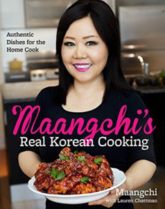 Maangchi's Real Korean Cooking : Authentic Dishes for the Home Cook